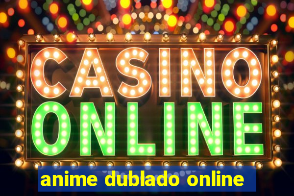 anime dublado online